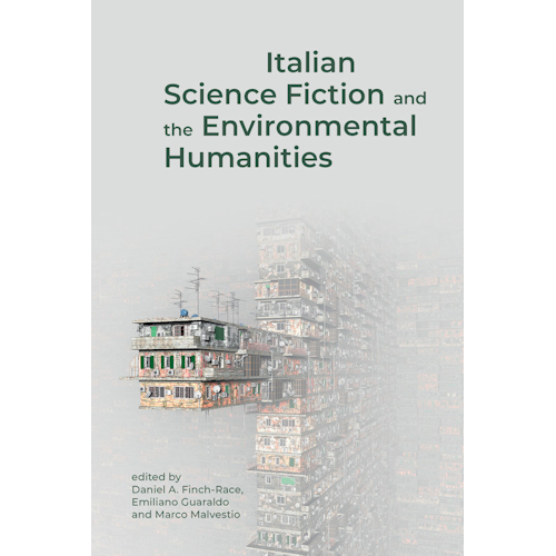 Italian Science Fiction and the Environmental Humanities / edited by Daniel A. Finch-Race, Emiliano Guaraldo, Marco Malvestio