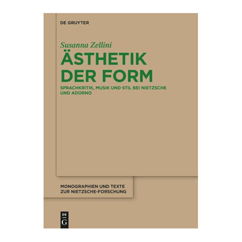 Ästhetik der Form : Sprachkritik, Musik und Stil bei Nietzsche und Adorno / Susanna Zellini